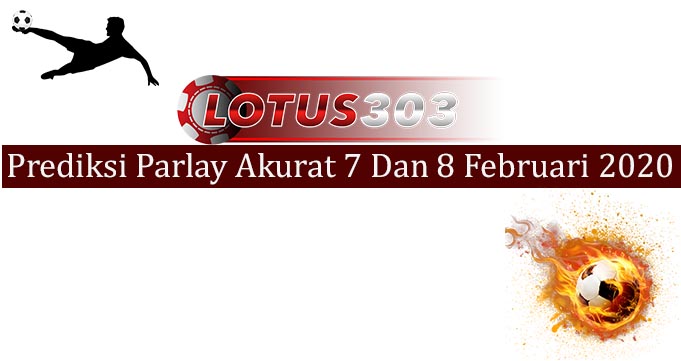 Prediksi Parlay Akurat 7 Dan 8 Februari 2020