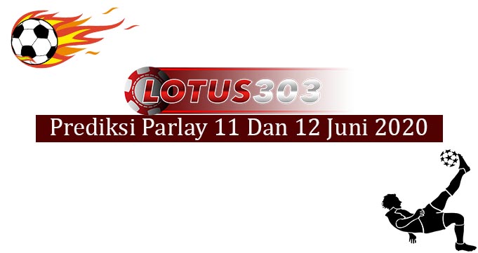 Prediksi Parlay Akurat 11 Dan 12 Juni 2020