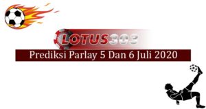 Prediksi Parlay Akurat 5 Dan 6 Juli 2020