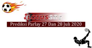 Prediksi Parlay Akurat 27 Dan 28 Juli 2020