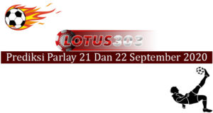 Prediksi Parlay Akurat 21 Dan 22 September 2020