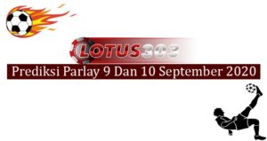 Prediksi Parlay Akurat 9 Dan 10 September 2020