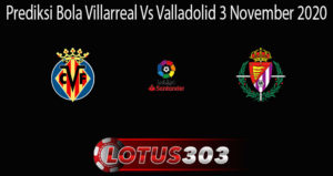 Prediksi Bola Villarreal Vs Valladolid 3 November 2020