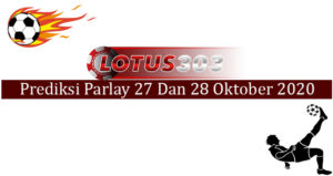 Prediksi Parlay Akurat 27 Dan 28 Oktober 2020