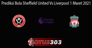 Prediksi Bola Sheffield United Vs Liverpool 1 Maret 2021