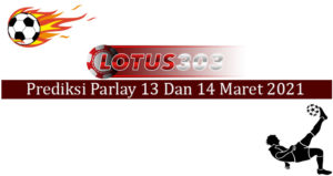 Prediksi Parlay Akurat 13 Dan 14 Maret 2021