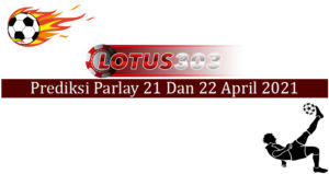 Prediksi Parlay Akurat 21 Dan 22 April 2021