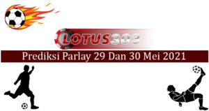 Prediksi Parlay Akurat 29 Dan 30 Mei 2021