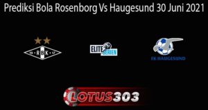 Prediksi Bola Rosenborg Vs Haugesund 30 Juni 2021