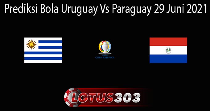 Prediksi Bola Uruguay Vs Paraguay 29 Juni 2021