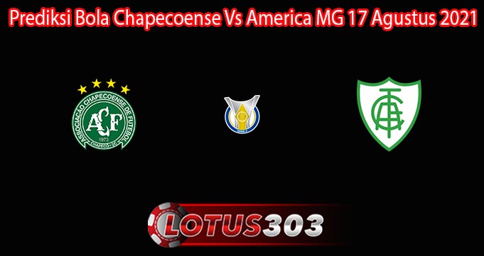 Prediksi Bola Chapecoense Vs America MG 17 Agustus 2021