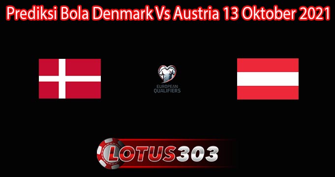 Prediksi Bola Denmark Vs Austria 13 Oktober 2021