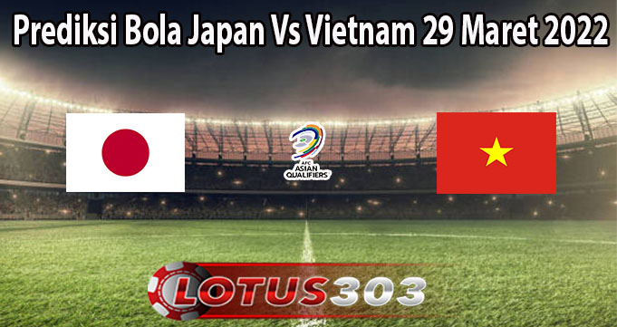 Prediksi Bola Japan Vs Vietnam 29 Maret 2022