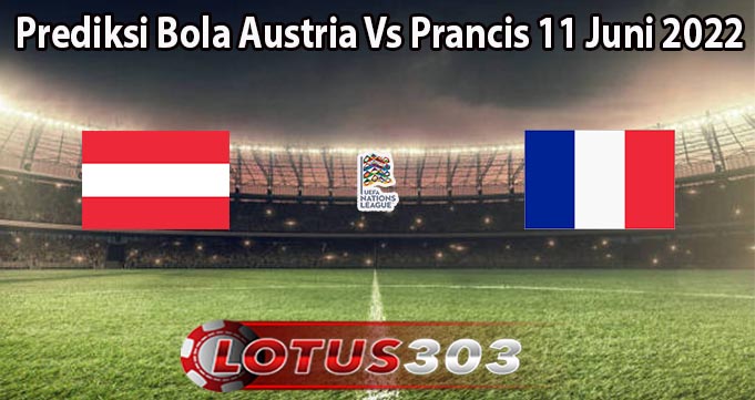 Prediksi Bola Austria Vs Prancis 11 Juni 2022