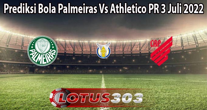 Prediksi Bola Palmeiras Vs Athletico PR 3 Juli 2022