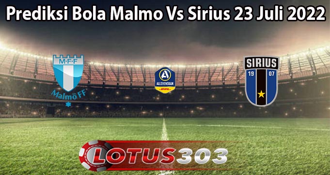 Prediksi Bola Malmo Vs Sirius 23 Juli 2022