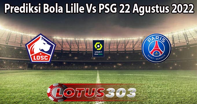 Prediksi Bola Lille Vs PSG 22 Agustus 2022