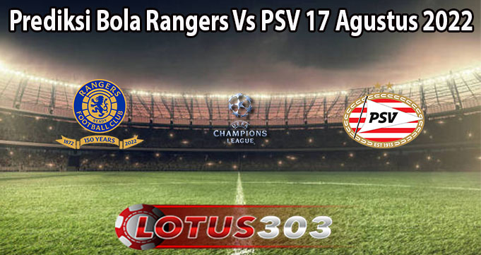 Prediksi Bola Rangers Vs PSV 17 Agustus 2022