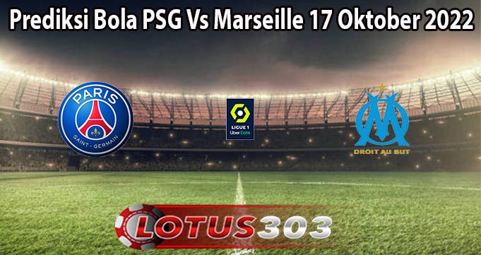 Prediksi Bola PSG Vs Marseille 17 Oktober 2022