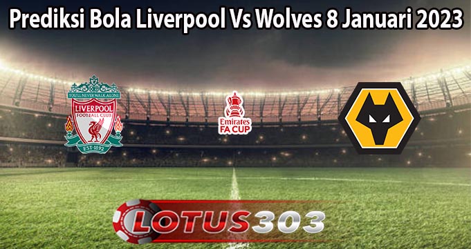 Prediksi Bola Liverpool Vs Wolves 8 Januari 2023