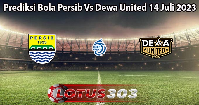 Prediksi Bola Persib Vs Dewa United 14 Juli 2023