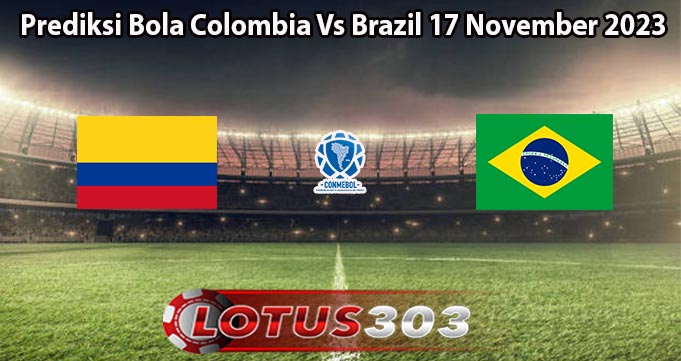 Prediksi Bola Colombia Vs Brazil 17 November 2023