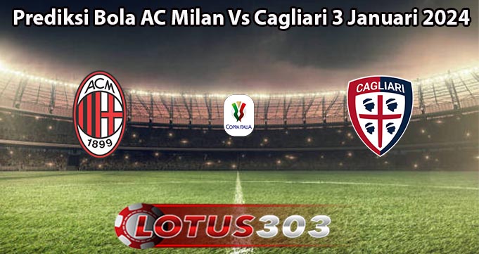 Prediksi Bola AC Milan Vs Cagliari 3 Januari 2024