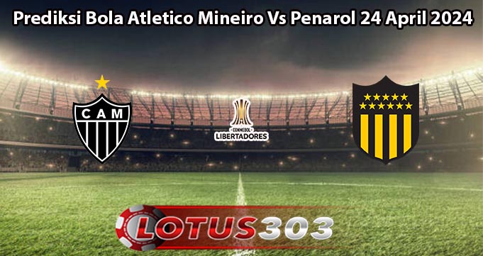 Prediksi Bola Atletico Mineiro Vs Penarol 24 April 2024