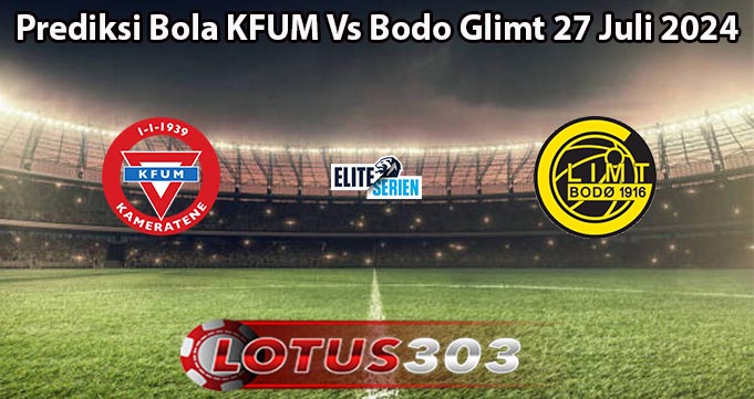 Prediksi Bola KFUM Vs Bodo Glimt 27 Juli 2024