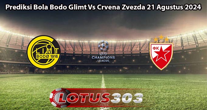 Prediksi Bola Bodo Glimt Vs Crvena Zvezda 21 Agustus 2024