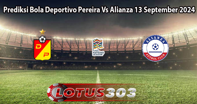 Prediksi Bola Deportivo Pereira Vs Alianza 13 September 2024