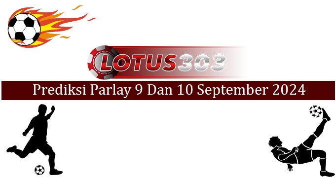 Prediksi Parlay Akurat 9 Dan 10 September 2024