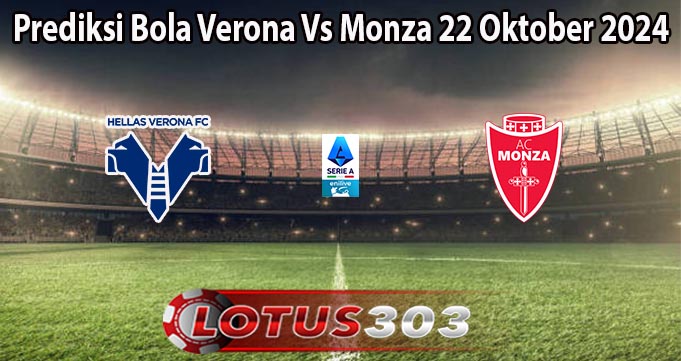 Prediksi Bola Verona Vs Monza 22 Oktober 2024