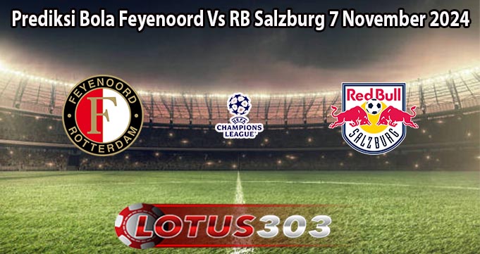 Prediksi Bola Feyenoord Vs RB Salzburg 7 November 2024