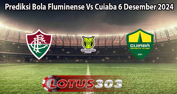 Prediksi Bola Fluminense Vs Cuiaba 6 Desember 2024