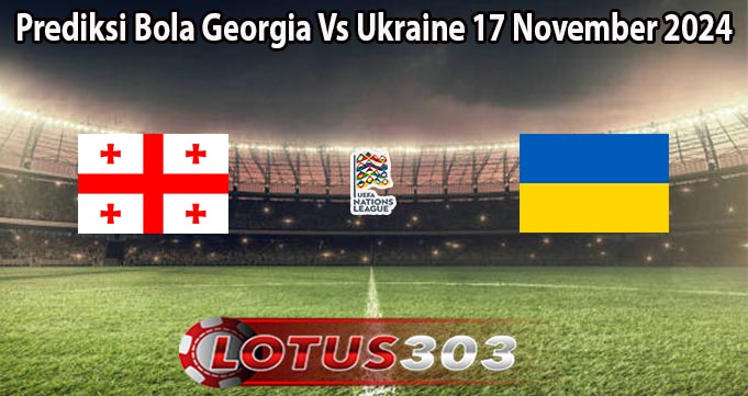 Prediksi Bola Georgia Vs Ukraine 17 November 2024