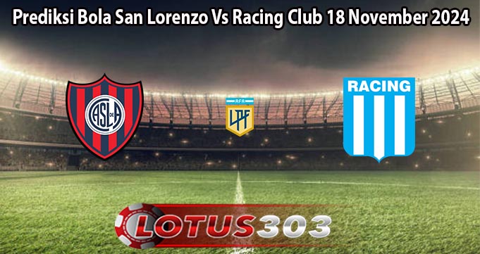 Prediksi Bola San Lorenzo Vs Racing Club 18 November 2024